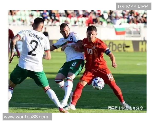 保加利亚与匈牙利足球对决数据分析及战术解析 保加利亚与匈牙利足球对决数据分析及战术解析